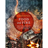 Food and Fire: Create bold dishes with 65 recipes to cook outdoors [Hardcover]