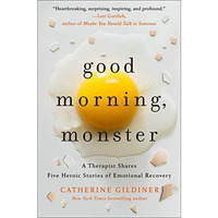 Good Morning, Monster: A Therapist Shares Five Heroic Stories of Emotional Recov [Hardcover]