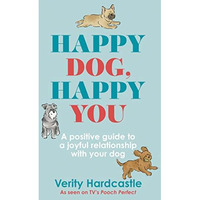 Happy Dog, Happy You: Build a joyful relationship with your dog [Hardcover]