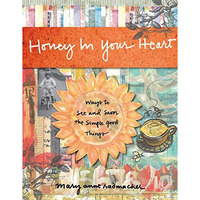 Honey in Your Heart: Ways to See and Savor the Simple Good Things (For Fans of 5 [Hardcover]