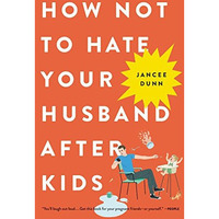 How Not to Hate Your Husband After Kids [Paperback]