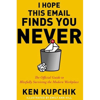 I Hope This Email Finds You Never: The Official Guide to Blissfully Surviving th [Paperback]