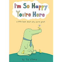 I'm So Happy You're Here: A Little Book About Why You're Great [Hardcover]