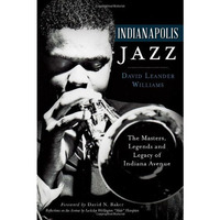 Indianapolis Jazz:: The Masters, Legends and Legacy of Indiana Avenue [Paperback]