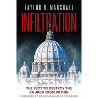 Infiltration : The Plot to Destroy the Catholic Church from Within [Hardcover]