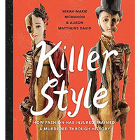 Killer Style: How Fashion Has Injured, Maimed, and Murdered Through History [Hardcover]