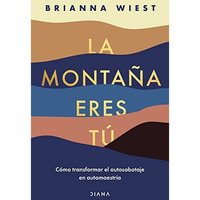 La monta?a eres t?: C?mo transformar el autosabotaje en automaestr?a (Spanish Ed [Paperback]