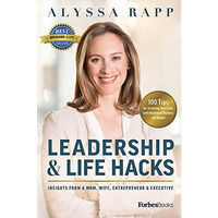 Leadership & Life Hacks: Insights From A Mom, Wife, Entrepreneur & Execu [Hardcover]