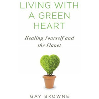 Living with a Green Heart: How to Keep Your Body, Your Home, and the Planet Heal [Paperback]