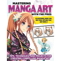 Mastering Manga Art with the Pros: Tips, Techniques, and Projects for Creating C [Paperback]