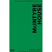 McIntyre House: UBC SALA | West Coast Modern Series [Hardcover]