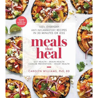 Meals That Heal: 100+ Everyday Anti-Inflammatory Recipes in 30 Minutes or Less:  [Paperback]