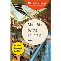 Meet Me by the Fountain: An Inside History of the Mall [Hardcover]