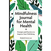 Mindfulness Journal for Mental Health: Prompts and Practices to Improve Your Wel [Paperback]