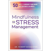 Mindfulness for Stress Management: 50 Ways to Improve Your Mood and Cultivate Ca [Paperback]