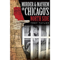 Murder and Mayhem on Chicago's North Side [Paperback]