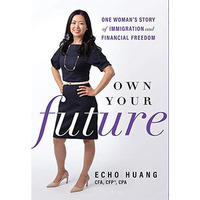 Own Your Future: One Womans Story of Immigration and Financial Freedom [Hardcover]