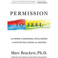 Permission to Feel: The Power of Emotional Intelligence to Achieve Well-Being an [Paperback]