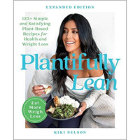 Plantifully Lean: 125+ Simple and Satisfying Plant-Based Recipes for Health and  [Paperback]