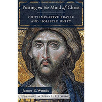 Putting on the Mind of Christ : Contemplative Prayer and Holistic Unity [Hardcover]