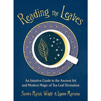 Reading the Leaves: An Intuitive Guide to the Ancient Art and Modern Magic of Te [Paperback]