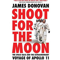 Shoot for the Moon: The Space Race and the Extraordinary Voyage of Apollo 11 [Paperback]