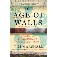 The Age of Walls: How Barriers Between Nations Are Changing Our World [Paperback]