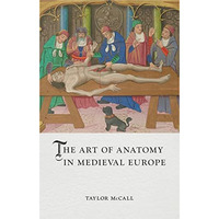 The Art of Anatomy in Medieval Europe [Hardcover]