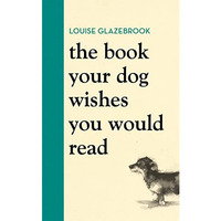 The Book Your Dog Wishes You Would Read [Hardcover]