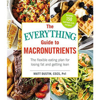 The Everything Guide to Macronutrients: The Flexible Eating Plan for Losing Fat  [Paperback]