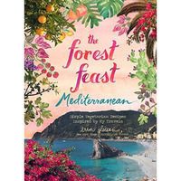 The Forest Feast Mediterranean: Simple Vegetarian Recipes Inspired by My Travels [Hardcover]