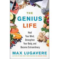 The Genius Life: Heal Your Mind, Strengthen Your Body, and Become Extraordinary [Hardcover]