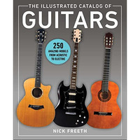 The Illustrated Catalog of Guitars: 250 Amazing Models From Acoustic to Electric [Paperback]