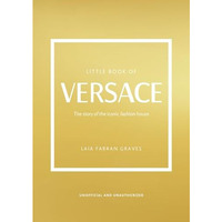 The Little Book of Versace: The Story of the Iconic Fashion House [Hardcover]