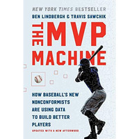 The MVP Machine: How Baseball's New Nonconformists Are Using Data to Build B [Paperback]