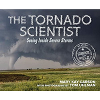 The Tornado Scientist: Seeing Inside Severe Storms [Hardcover]