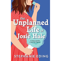 The Unplanned Life of Josie Hale [Paperback]