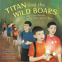 Titan and the Wild Boars: The True Cave Rescue of the Thai Soccer Team [Hardcover]