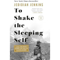 To Shake the Sleeping Self: A Journey from Oregon to Patagonia, and a Quest for  [Paperback]