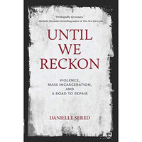 Until We Reckon: Violence, Mass Incarceration, and a Road to Repair [Paperback]