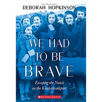 We Had to Be Brave: Escaping the Nazis on the Kindertransport (Scholastic Focus) [Paperback]