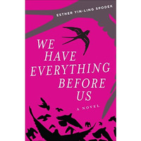 We Have Everything Before Us: A Novel [Paperback]