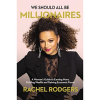 We Should All Be Millionaires: A Womans Guide to Earning More, Building Wealth, [Hardcover]