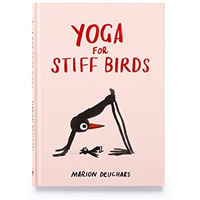 Yoga for Stiff Birds: An Illustrated Approach to Positions, Poses, and Meditatio [Hardcover]