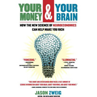 Your Money and Your Brain: How the New Science of Neuroeconomics Can Help Make Y [Paperback]