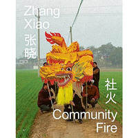 Zhang Xiao: Community Fire [Hardcover]