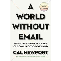 A World Without Email: Reimagining Work in an Age of Communication Overload [Hardcover]