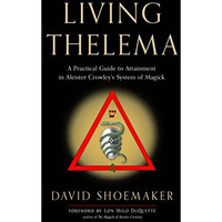 Living Thelema: A Practical Guide to Attainment in Aleister Crowley's System [Paperback]