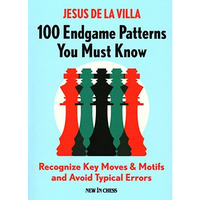 100 Endgame Patterns You Must Know: Recognize Key Moves & Motifs and Avoid T [Paperback]