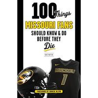 100 Things Missouri Fans Should Know and Do Before They Die [Paperback]